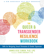 Queer and Transgender Resilience Workbook: Skills for Navigating Sexual Orientation and Gender Expression