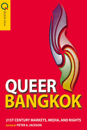 Queer Bangkok: Twenty-First-Century Markets, Media, and Rights