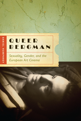 Queer Bergman: Sexuality, Gender, and the European Art Cinema - Humphrey, Daniel