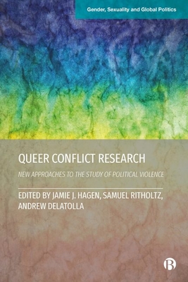 Queer Conflict Research: New Approaches to the Study of Political Violence - Nagarajan, Chitra (Contributions by), and Serrano Amaya, Jose Fernando (Contributions by), and Smallens, Yasemin...