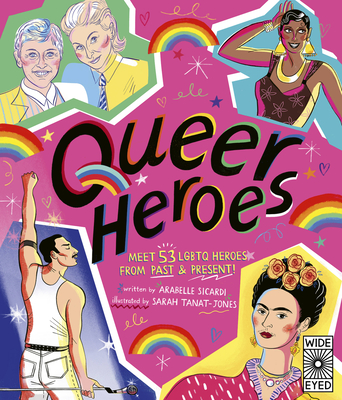 Queer Heroes: Meet 53 LGBTQ Heroes from Past and Present! - Sicardi, Arabelle