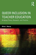 Queer Inclusion in Teacher Education: Bridging Theory, Research, and Practice