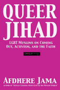 Queer Jihad: Lgbt Muslims on Coming Out, Activism, and the Faith