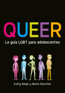 Queer. La Gu?a Lgbt Para Adolescentes