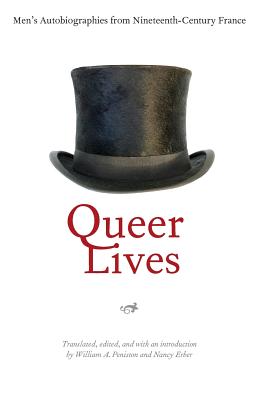 Queer Lives: Men's Autobiographies from Nineteenth-Century France - Peniston, William A (Translated by), and Erber, Nancy (Translated by)