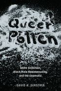 Queer Pollen: White Seduction, Black Male Homosexuality, and the Cinematic