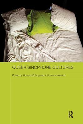 Queer Sinophone Cultures - Chiang, Howard (Editor), and Heinrich, Ari Larissa (Editor)