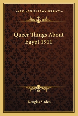 Queer Things About Egypt 1911 - Sladen, Douglas