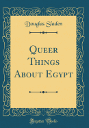 Queer Things about Egypt (Classic Reprint)