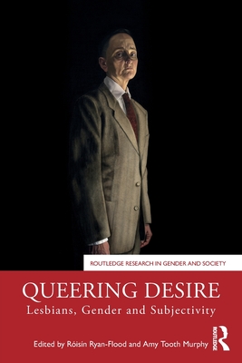 Queering Desire: Lesbians, Gender and Subjectivity - Ryan-Flood, Risn (Editor), and Tooth Murphy, Amy (Editor)