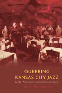 Queering Kansas City Jazz: Gender, Performance, and the History of a Scene