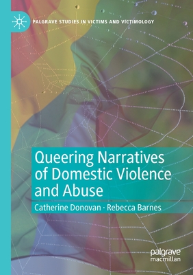 Queering Narratives of Domestic Violence and Abuse: Victims And/Or Perpetrators? - Donovan, Catherine, and Barnes, Rebecca