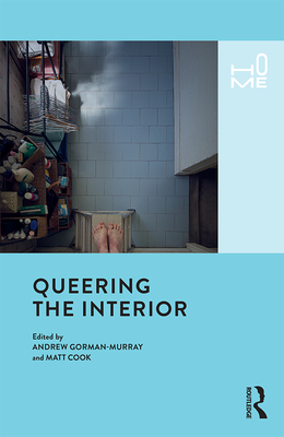 Queering the Interior - Gorman-Murray, Andrew (Editor), and Cook, Matt (Editor)