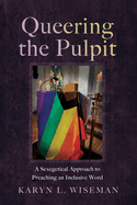 Queering the Pulpit: A Sexegetical Approach to Preaching an Inclusive Word