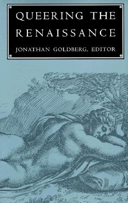 Queering the Renaissance - Goldberg, Jonathan, Professor (Editor)