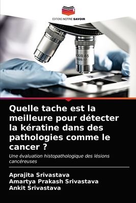 Quelle tache est la meilleure pour d?tecter la k?ratine dans des pathologies comme le cancer ? - Srivastava, Aprajita, and Srivastava, Amartya Prakash, and Srivastava, Ankit