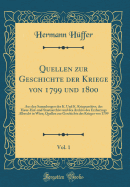 Quellen Zur Geschichte Der Kriege Von 1799 Und 1800, Vol. 1: Aus Den Sammlungen Des K. Und K. Kriegsarchivs, Des Haus-Hof-Und Staatsarchivs Und Des Archivs Des Erzherzogs Albrecht in Wien; Quellen Zur Geschichte Des Krieges Von 1799 (Classic Reprint)