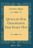 Quellen Zur Geschichte Der Stadt Hof (Classic Reprint)