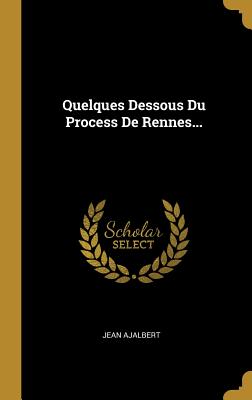 Quelques Dessous Du Process de Rennes - Ajalbert, Jean