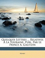 Quelques Lettres ... Relatives ? La Touraine, Publ. Par Le Prince A. Galitzin
