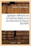 Quelques R?flexions Sur La M?decine L?gale Et Sur Son ?tat Actuel En France: Soci?t? de M?decine de Paris, 22 Pluvi?se an IX