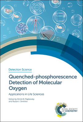 Quenched-phosphorescence Detection of Molecular Oxygen: Applications in Life Sciences - Papkovsky, Dmitri B (Editor), and Dmitriev, Ruslan I, Prof. (Editor)