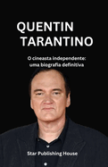 QUENTIN TARANTINO (Portuguese Edition): o cineasta independente - uma biografia definitiva