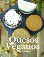 Quesos Veganos: Mas de 50 Recetas Sencillas para Elaborar Deliciosos y Nutritivos Quesos Veganos Artesanales Libres de Lacteos y 100% Naturales