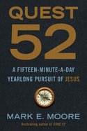 Quest 52: A Fifteen-Minute-A-Day Yearlong Pursuit of Jesus