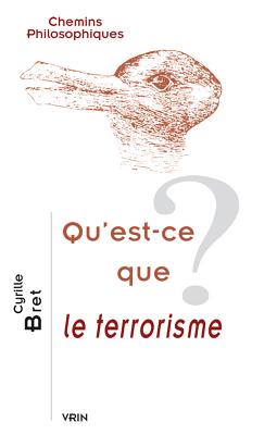 Qu'est-Ce Que Le Terrorisme? - Bret, Cyrille, and Kant, Emmanuel (Text by), and Walzer, Michael (Text by)