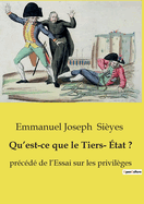 Qu'est-ce que le Tiers- ?tat ?: pr?c?d? de l'Essai sur les privil?ges