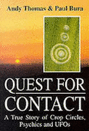 Quest for Contact: True Story of Crop Circles, Psychics and UFOs - Thomas, Andy, and Bura, Paul