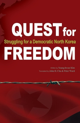 Quest for Freedom: Struggling for Democratic North Korea Volume 1 - Kim, Young-Hwan, and Cha, John (Translated by), and Ward, Peter (Translated by)