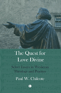 Quest for Love Divine: Select Essays in Wesleyan Theology and Practice