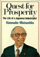 Quest for prosperity : the life of a Japanese industrialist.