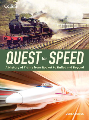 Quest for Speed: An Illustrated History of High-Speed Trains from Rocket to Bullet and Beyond - Hayes, Derek