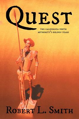 Quest: The California Youth Authority's Golden Years - Smith, Robert L
