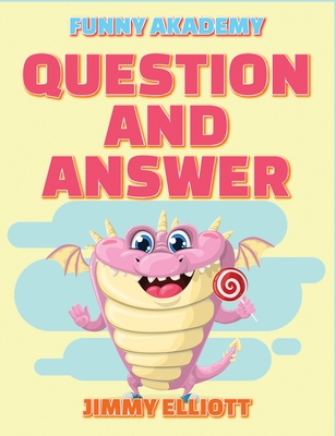 Question and Answer - 150 PAGES A Hilarious, Interactive, Crazy, Silly Wacky Question Scenario Game Book - Family Gift Ideas For Kids, Teens And Adults: The Book of Silly Scenarios, Challenging Choices, and Hilarious Situations the Whole Family Will Love - Elliott, Jimmy