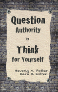 Question Authority; Think for Yourself