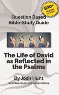 Question-based Bible Study Guide -- The Life of David as Reflected in the Psalms: Good Questions Have Groups Talking
