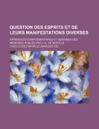 Question Des Esprits Et de Leurs Manifestations Diverses: Appendices Complementaires Et Defenses (Classic Reprint)