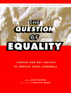 Question of Equality: Lesbian and Gay Politics in America Since Stonewall