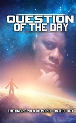 Question of the Day: The Andre Polk Memorial Anthology - Clayborn, Jj (Editor), and Evans, Tl (Editor)