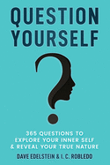 Question Yourself: 365 Questions to Explore Your Inner Self & Reveal Your True Nature