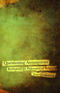 Questioning Assumptions: Rethinking the Philosophy of Religion