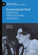 Questioning Ayn Rand: Subjectivity, Political Economy, and the Arts