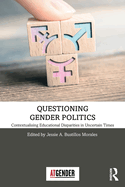 Questioning Gender Politics: Contextualising Educational Disparities in Uncertain Times