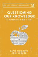 Questioning Our Knowledge: Can we Know What we Need to Know?
