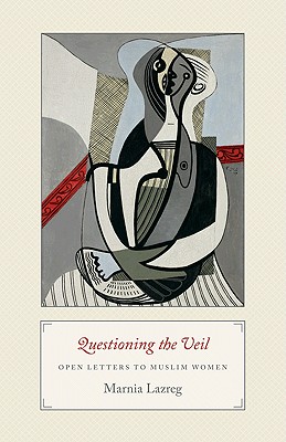 Questioning the Veil: Open Letters to Muslim Women - Lazreg, Marnia