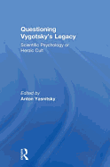 Questioning Vygotsky's Legacy: Scientific Psychology or Heroic Cult
